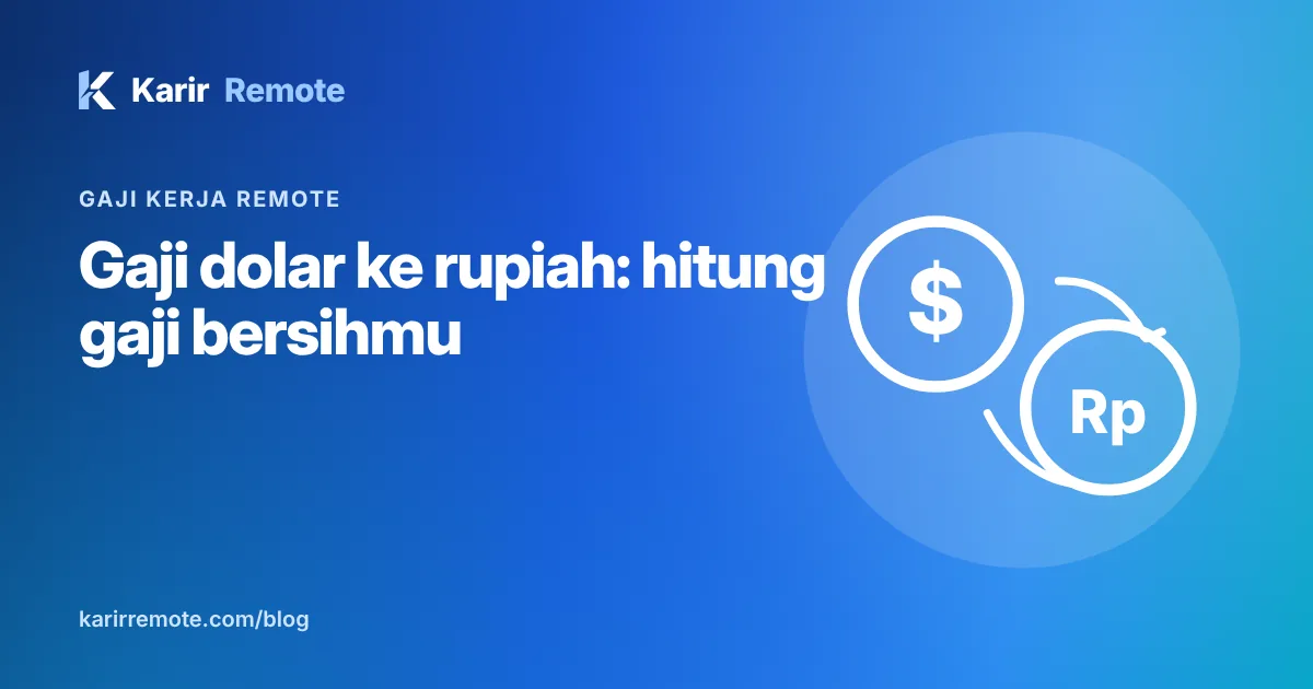 Gaji dolar dari rumah: cara menghitung gaji kerja remote luar negeri ke rupiah