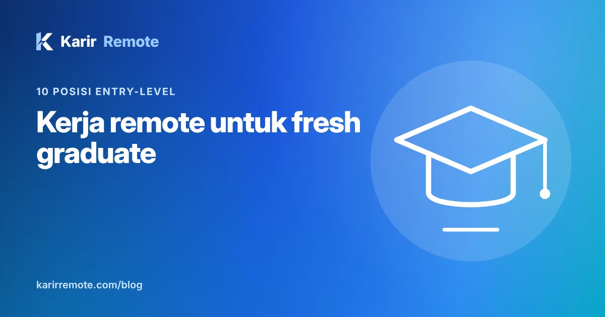 Kerja remote untuk fresh graduate dari Indonesia: 10 posisi entry-level dan cara mulai tanpa pengalaman