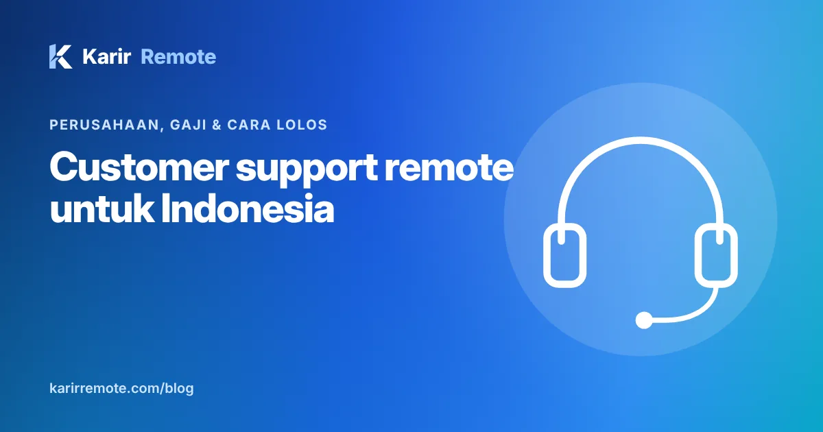 Lowongan remote customer support untuk Indonesia: perusahaan yang merekrut, gaji, dan cara lolos