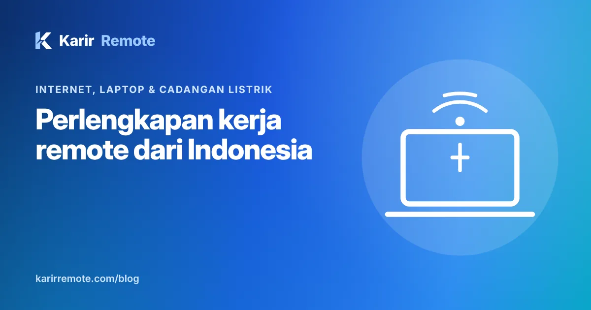 Perlengkapan kerja remote dari Indonesia: internet, laptop, listrik cadangan, dan perkiraan biayanya