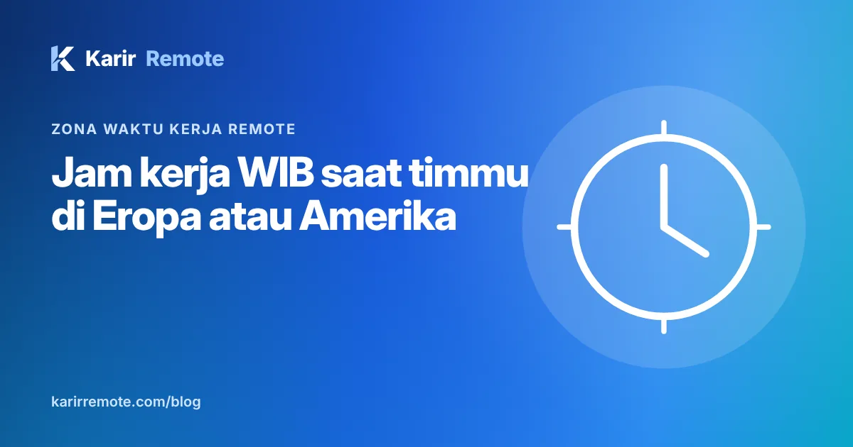 Zona waktu kerja remote: jam kerja WIB saat timmu di Eropa, Amerika, atau Australia